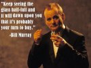 funny-Bill-Murray-quote-glass-full1.jpg